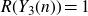upper R left parenthesis upper Y 3 left parenthesis n right parenthesis right parenthesis equals 1