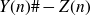 upper Y left parenthesis n right parenthesis number sign minus upper Z left parenthesis n right parenthesis