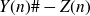 upper Y left parenthesis n right parenthesis number sign minus upper Z left parenthesis n right parenthesis