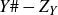 upper Y number sign minus upper Z Subscript upper Y Baseline