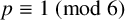 p identical to 1 left parenthesis mod 6 right parenthesis