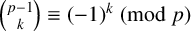 StartBinomialOrMatrix p minus 1 Choose k EndBinomialOrMatrix identical to left parenthesis negative 1 right parenthesis Superscript k Baseline left parenthesis mod p right parenthesis