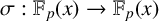 sigma colon double struck upper F Subscript p Baseline left parenthesis x right parenthesis right arrow double struck upper F Subscript p Baseline left parenthesis x right parenthesis
