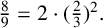eight ninths equals 2 dot left parenthesis two thirds right parenthesis squared period