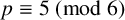 p identical to 5 left parenthesis mod 6 right parenthesis
