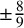 plus or minus eight ninths