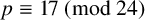p identical to 17 left parenthesis mod 24 right parenthesis