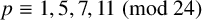 p identical to 1 comma 5 comma 7 comma 11 left parenthesis mod 24 right parenthesis