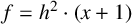 f equals h squared dot left parenthesis x plus 1 right parenthesis