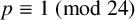 p identical to 1 left parenthesis mod 24 right parenthesis