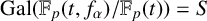 upper G a l left parenthesis double struck upper F Subscript p Baseline left parenthesis t comma f Subscript alpha Baseline right parenthesis divided by double struck upper F Subscript p Baseline left parenthesis t right parenthesis right parenthesis equals upper S