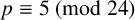 p identical to 5 left parenthesis mod 24 right parenthesis