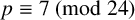 p identical to 7 left parenthesis mod 24 right parenthesis