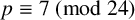 p identical to 7 left parenthesis mod 24 right parenthesis