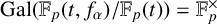 upper G a l left parenthesis double struck upper F Subscript p Baseline left parenthesis t comma f Subscript alpha Baseline right parenthesis divided by double struck upper F Subscript p Baseline left parenthesis t right parenthesis right parenthesis equals double struck upper F Subscript p Superscript times