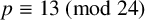 p identical to 13 left parenthesis mod 24 right parenthesis