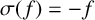 sigma left parenthesis f right parenthesis equals negative f