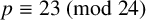 p identical to 23 left parenthesis mod 24 right parenthesis