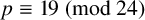 p identical to 19 left parenthesis mod 24 right parenthesis