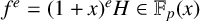 f Superscript e Baseline equals left parenthesis 1 plus x right parenthesis Superscript e Baseline upper H element of double struck upper F Subscript p Baseline left parenthesis x right parenthesis