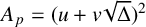 upper A Subscript p Baseline equals left parenthesis u plus v StartRoot normal upper Delta EndRoot right parenthesis squared