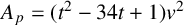 upper A Subscript p Baseline equals left parenthesis t squared minus 34 t plus 1 right parenthesis v squared