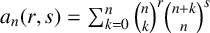 a Subscript n Baseline left parenthesis r comma s right parenthesis equals sigma summation Underscript k equals 0 Overscript n Endscripts StartBinomialOrMatrix n Choose k EndBinomialOrMatrix Superscript r Baseline StartBinomialOrMatrix n plus k Choose n EndBinomialOrMatrix Superscript s