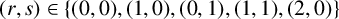 left parenthesis r comma s right parenthesis element of StartSet left parenthesis 0 comma 0 right parenthesis comma left parenthesis 1 comma 0 right parenthesis comma left parenthesis 0 comma 1 right parenthesis comma left parenthesis 1 comma 1 right parenthesis comma left parenthesis 2 comma 0 right parenthesis EndSet