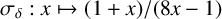 sigma Subscript delta Baseline colon x right arrow from bar left parenthesis 1 plus x right parenthesis divided by left parenthesis 8 x minus 1 right parenthesis