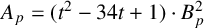 upper A Subscript p Baseline equals left parenthesis t squared minus 34 t plus 1 right parenthesis dot upper B Subscript p Superscript 2