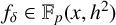 f Subscript delta Baseline element of double struck upper F Subscript p Baseline left parenthesis x comma h squared right parenthesis