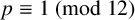 p identical to 1 left parenthesis mod 12 right parenthesis