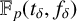 double struck upper F Subscript p Baseline left parenthesis t Subscript delta Baseline comma f Subscript delta Baseline right parenthesis