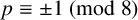 p identical to plus or minus 1 left parenthesis mod 8 right parenthesis