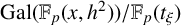 upper G a l left parenthesis double struck upper F Subscript p Baseline left parenthesis x comma h squared right parenthesis right parenthesis divided by double struck upper F Subscript p Baseline left parenthesis t Subscript xi Baseline right parenthesis