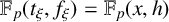 double struck upper F Subscript p Baseline left parenthesis t Subscript xi Baseline comma f Subscript xi Baseline right parenthesis equals double struck upper F Subscript p Baseline left parenthesis x comma h right parenthesis