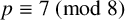 p identical to 7 left parenthesis mod 8 right parenthesis