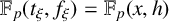 double struck upper F Subscript p Baseline left parenthesis t Subscript xi Baseline comma f Subscript xi Baseline right parenthesis equals double struck upper F Subscript p Baseline left parenthesis x comma h right parenthesis