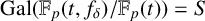 upper G a l left parenthesis double struck upper F Subscript p Baseline left parenthesis t comma f Subscript delta Baseline right parenthesis divided by double struck upper F Subscript p Baseline left parenthesis t right parenthesis right parenthesis equals upper S