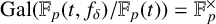 upper G a l left parenthesis double struck upper F Subscript p Baseline left parenthesis t comma f Subscript delta Baseline right parenthesis divided by double struck upper F Subscript p Baseline left parenthesis t right parenthesis right parenthesis equals double struck upper F Subscript p Superscript times