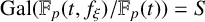 upper G a l left parenthesis double struck upper F Subscript p Baseline left parenthesis t comma f Subscript xi Baseline right parenthesis divided by double struck upper F Subscript p Baseline left parenthesis t right parenthesis right parenthesis equals upper S