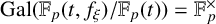 upper G a l left parenthesis double struck upper F Subscript p Baseline left parenthesis t comma f Subscript xi Baseline right parenthesis divided by double struck upper F Subscript p Baseline left parenthesis t right parenthesis right parenthesis equals double struck upper F Subscript p Superscript times