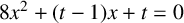 8 x squared plus left parenthesis t minus 1 right parenthesis x plus t equals 0