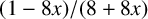 left parenthesis 1 minus 8 x right parenthesis divided by left parenthesis 8 plus 8 x right parenthesis