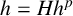 h equals upper H h Superscript p