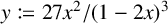 y is defined as 27 x-squared / (1 minus 2 x) cubed