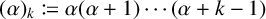 (alpha) sub k is defined as alpha (alpha + 1) dot dot dot (alpha + k - 1)