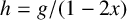 h equals g divided by left parenthesis 1 minus 2 x right parenthesis