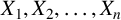 upper X 1 comma upper X 2 comma ellipsis comma upper X Subscript n Baseline