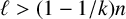 script l greater than left parenthesis 1 minus 1 divided by k right parenthesis n